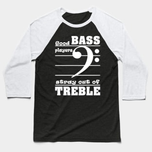 Guitar good bass players stay out of treble Baseball T-Shirt